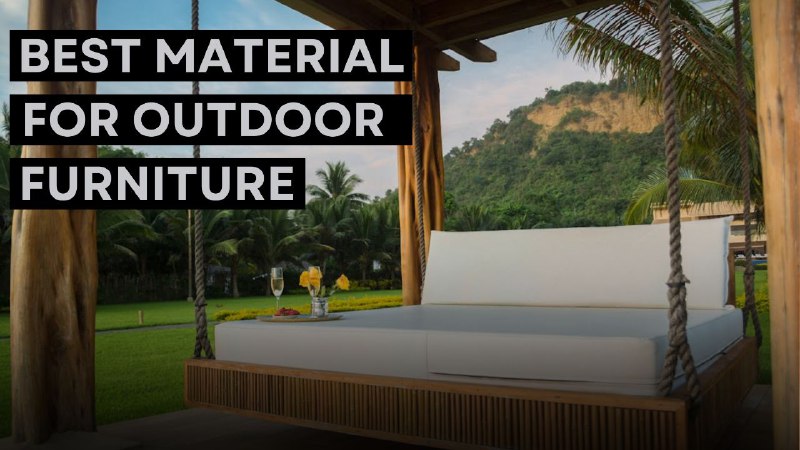 How To Choose Best Material for Outdoor Furniture?