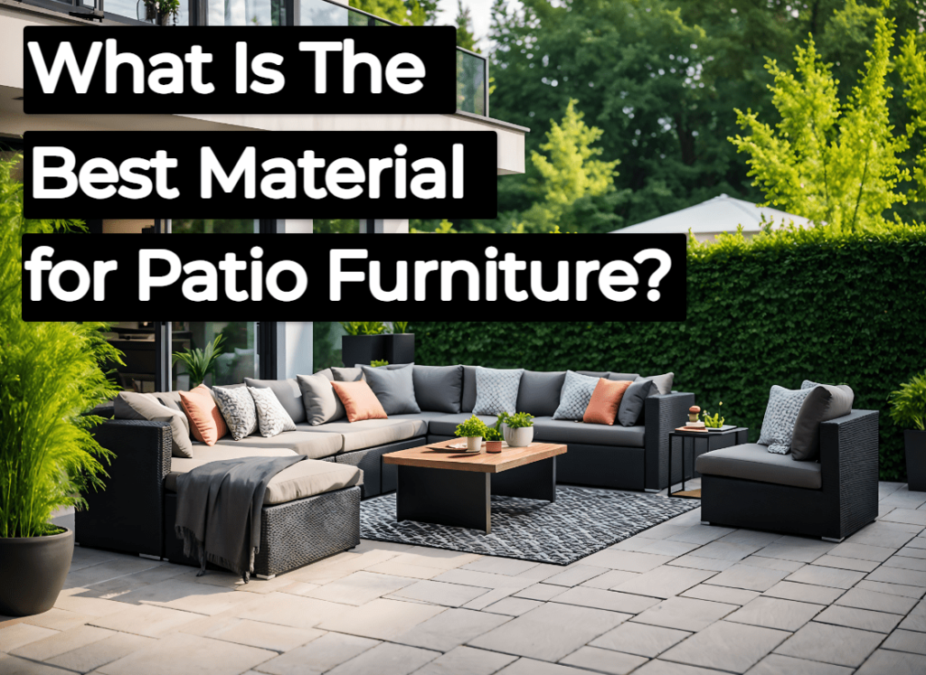 What Is The Best Material for Patio Furniture