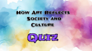 How Art Reflects Society and Culture Quiz