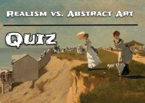 Realism vs. Abstract Art Quiz