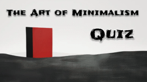 The Art of Minimalism Quiz