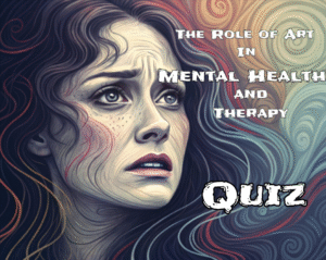 The Role of Art in Mental Health and Therapy Quiz