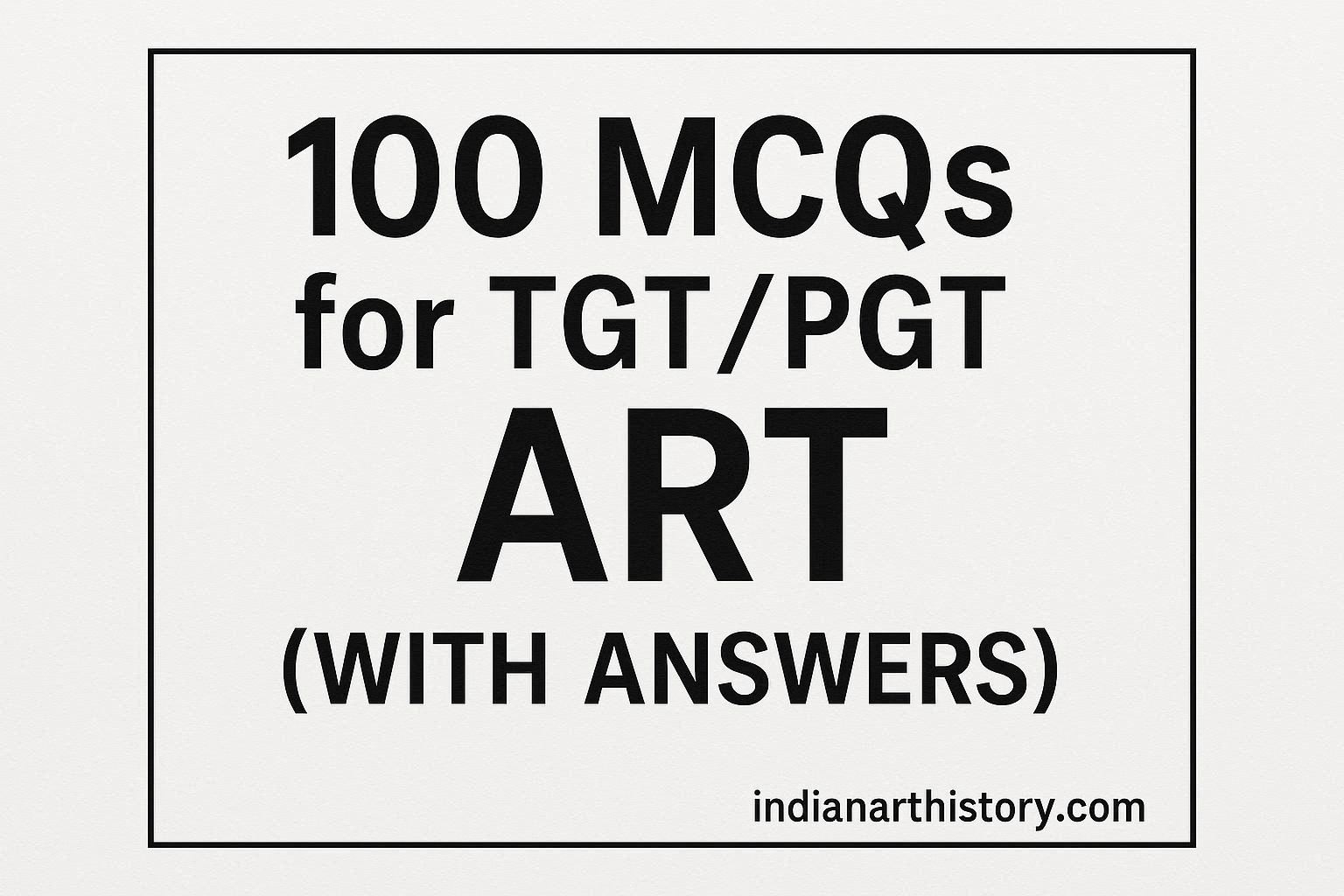 100 MCQs for TGTPGT ART (with answers)