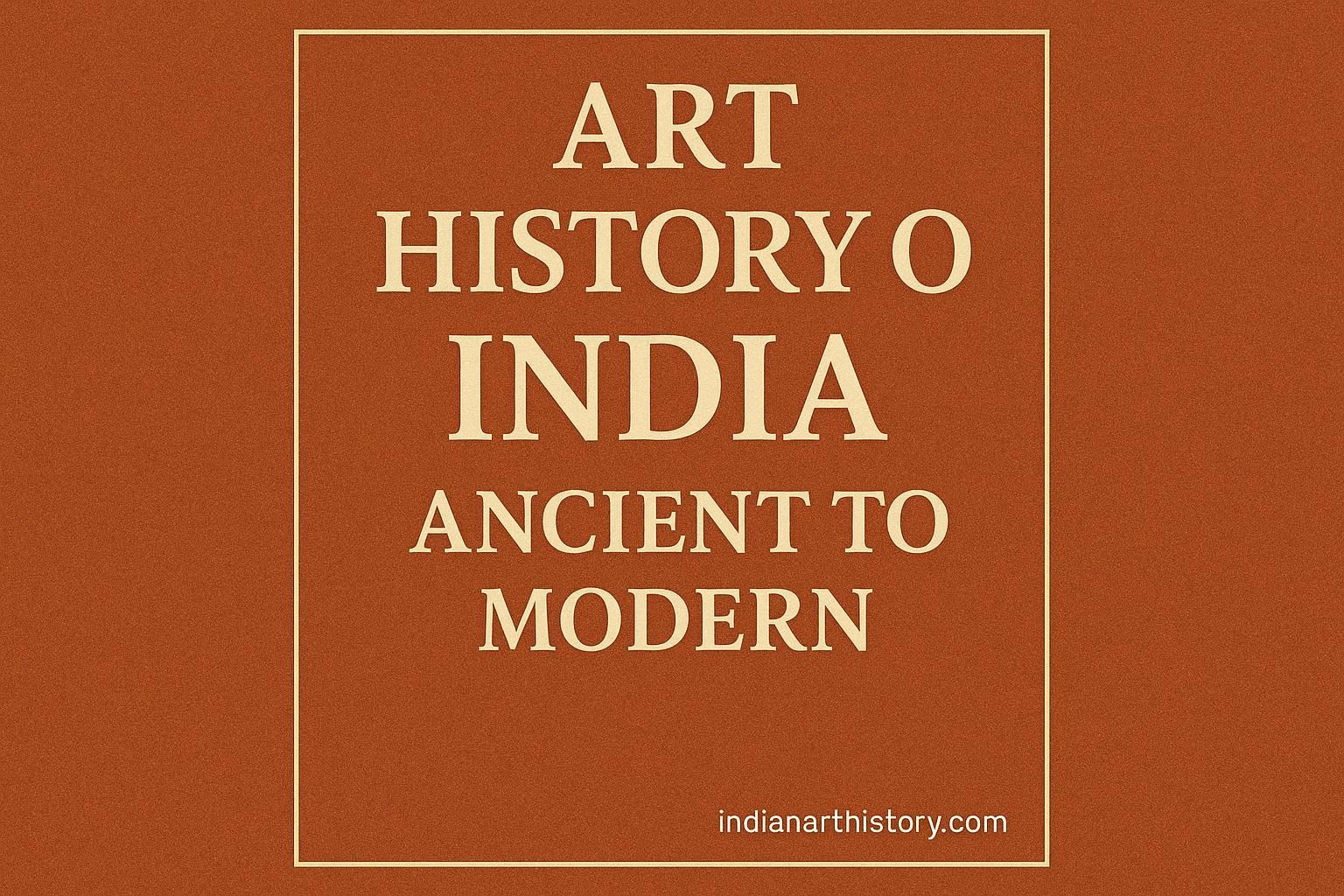Art History of India Ancient to Modern