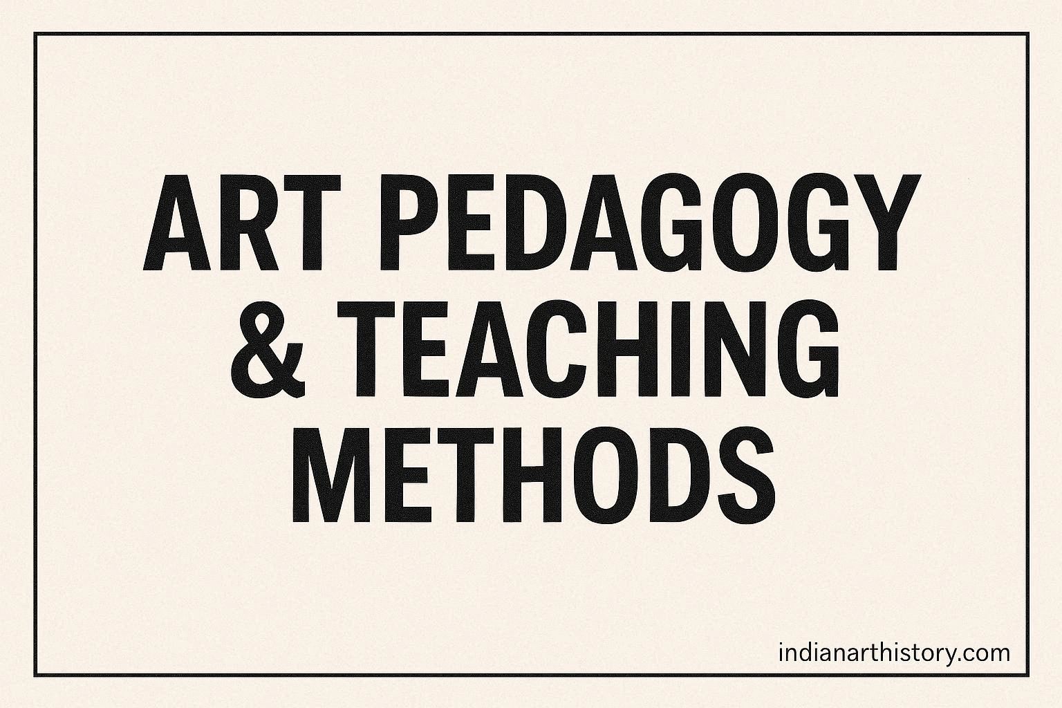 Art Pedagogy & Teaching Methods