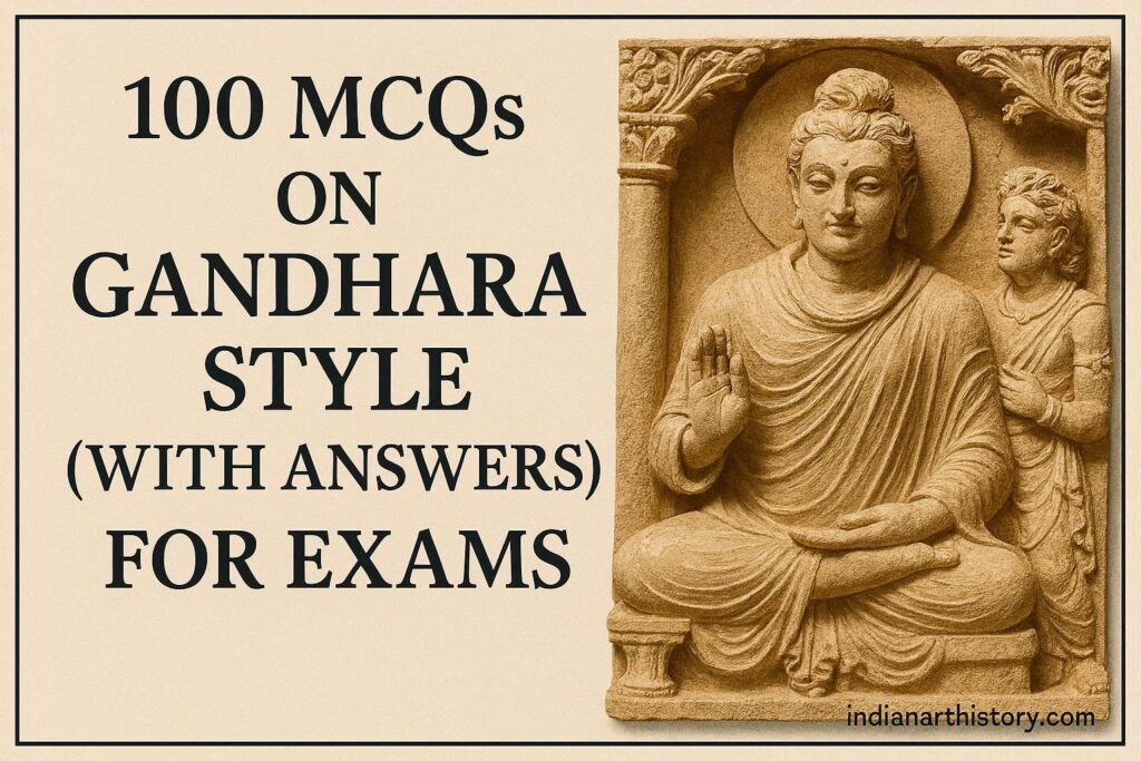 गांधार शैली MCQ — 100 प्रश्न उत्तर सहित | परीक्षा के लिए