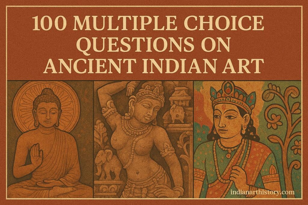 प्राचीन भारतीय कला पर 100 बहुविकल्पीय प्रश्न