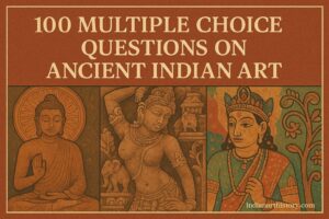 प्राचीन भारतीय कला पर 100 बहुविकल्पीय प्रश्न
