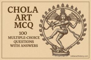 चोल कला MCQ 100 बहुविकल्पीय प्रश्न उत्तर सहित