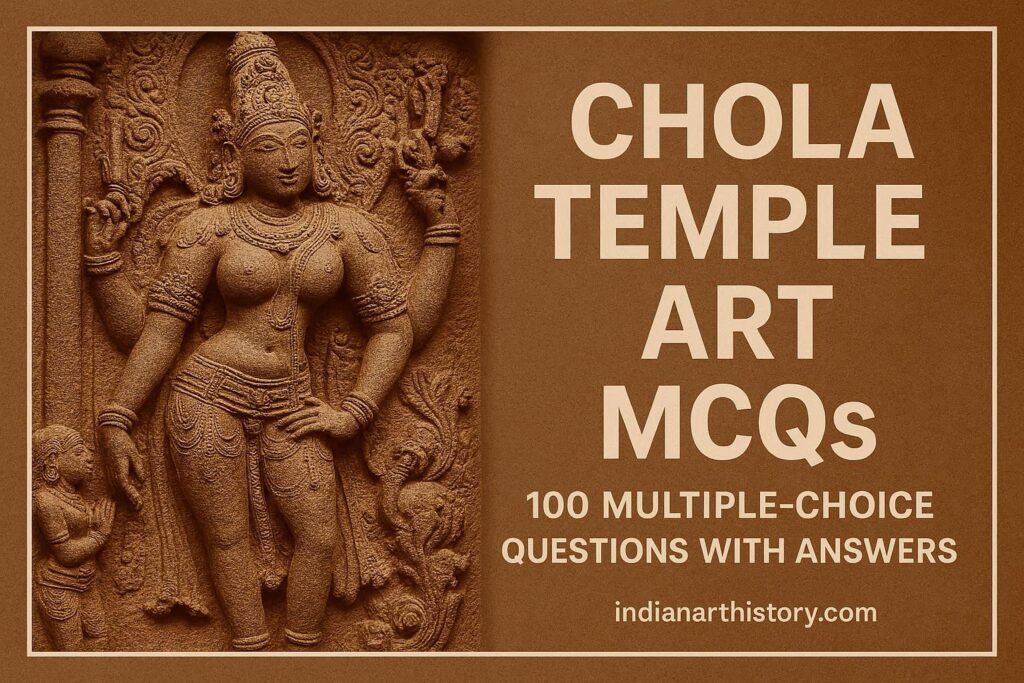 चोल मंदिर कला MCQ 100 बहुविकल्पीय प्रश्न उत्तर सहित