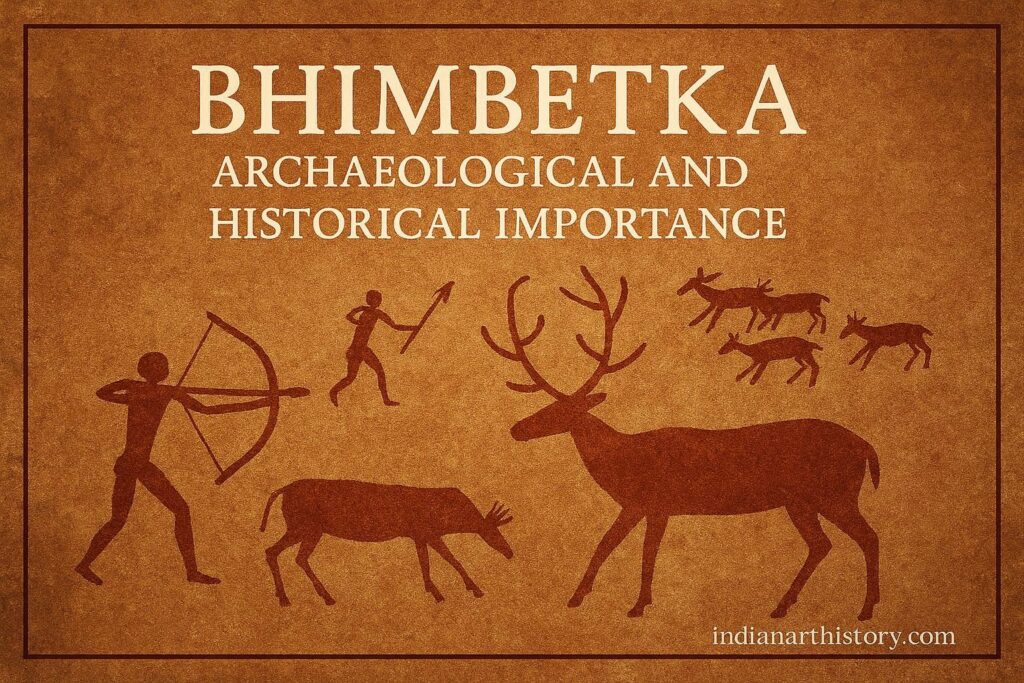 भीमबेटका MCQ-भीमबेटका- पुरातात्विक एवं ऐतिहासिक महत्व