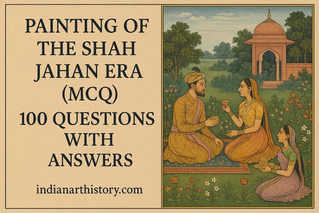 शाहजहां काल की चित्रकला MCQ 100 प्रश्न उत्तर सहित