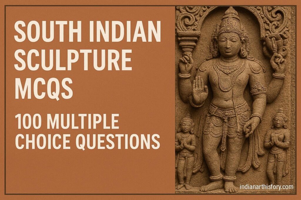 दक्षिण भारतीय मूर्तिकला MCQ 100 Questions