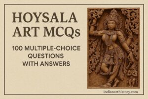 होयसल कला MCQ 100 बहुविकल्पीय प्रश्न उत्तर सहित