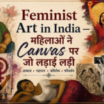 Feminist Art in India — महिलाओं ने Canvas पर जो लड़ाई लड़ी